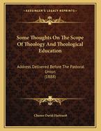 Some Thoughts on the Scope of Theology and Theological Education: Address Delivered Before the Pastoral Union