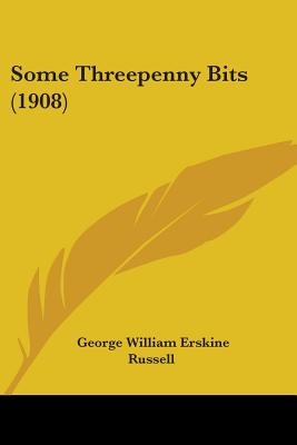 Some Threepenny Bits (1908) - Russell, George William Erskine