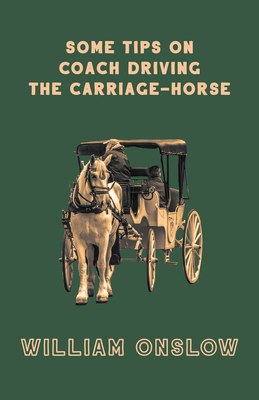 Some Tips On Coach Driving - The Carriage-Horse - Onslow, William