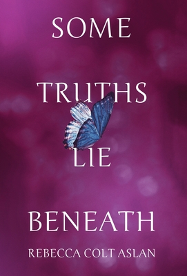 Some Truths Lie Beneath - Aslan, Rebecca Colt