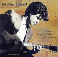 Some Unfinished Business, Vol. 1 - Walter Hyatt