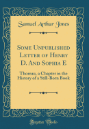 Some Unpublished Letter of Henry D. and Sophia E: Thoreau, a Chapter in the History of a Still-Born Book (Classic Reprint)