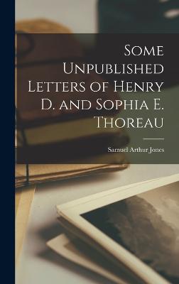 Some Unpublished Letters of Henry D. and Sophia E. Thoreau - Jones, Samuel Arthur