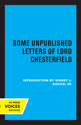Some Unpublished Letters of Lord Chesterfield - Chesterfield, Lord, and Gulick, Sidney L (Introduction by)