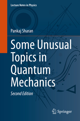 Some Unusual Topics in Quantum Mechanics - Sharan, Pankaj