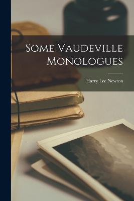 Some Vaudeville Monologues - Newton, Harry Lee