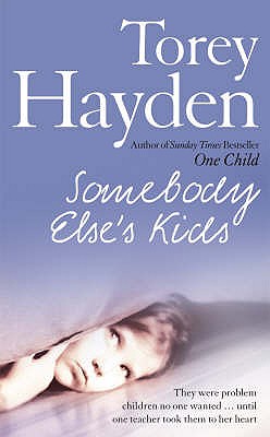 Somebody Else's Kids: They Were Problem Children No One Wanted ... Until One Teacher Took Them to Her Heart - Hayden, Torey