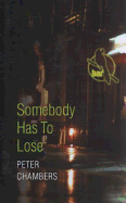 Somebody Has to Lose - Chambers, Peter