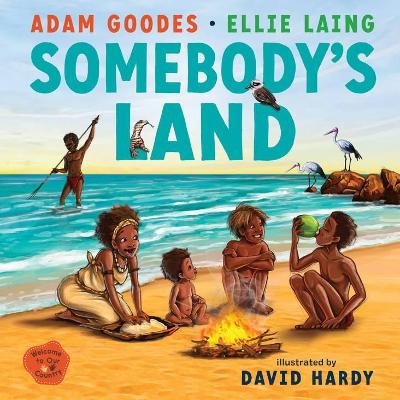 Somebody's Land: Welcome to Our Country - Goodes, Adam, and Laing, Ellie