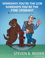 Somedays You're the Dog, Somedays You're the Fire Hydrant