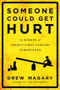 Someone Could Get Hurt: A Memoir of Twenty-First-Century Parenthood