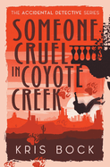 Someone Cruel in Coyote Creek (the Accidental Detective)