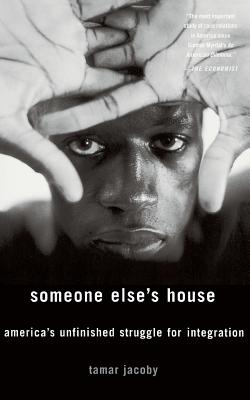 Someone Else's House: America's Unfinished Struggle for Integration - Jacoby, Tamar