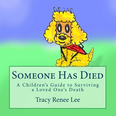 Someone Has Died: A Children's Guide to Surviving a Loved One's Death - Lee, Tracy Renee