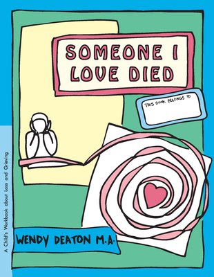 Someone I Love Died: A Child's Workbook About Loss and Grieving - Deaton, Wendy, and Johnson, Kendall