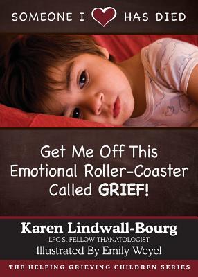 Someone I Love Has Died: Get Me OFF This Emotional Roller-Coaster Called GRIEF! - Lindwall-Bourg, Karen