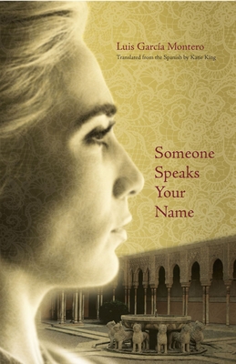 Someone Speaks Your Name - Garca Montero, Luis, and King, Katie (Translated by)