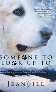Someone to Look Up to: A Dog's Search for Love and Understanding