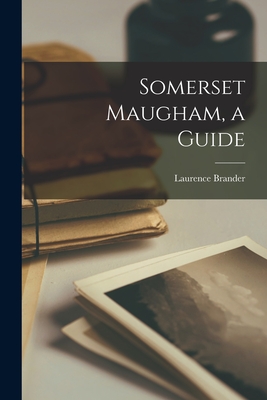 Somerset Maugham, a Guide - Brander, Laurence 1903-