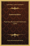 Somersetshire: Highways, Byways, and Waterways (1894)