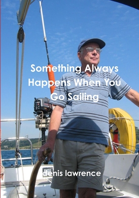 Something Always Happens When You Go Sailing - Lawrence, Denis, Dr.