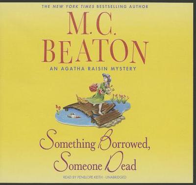 Something Borrowed, Someone Dead - Beaton, M C, and Keith, Penelope (Read by)