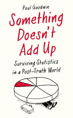 Something Doesn't Add Up: Surviving Statistics in a Number-Mad World - Goodwin, Paul