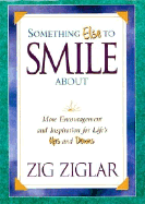 Something Else to Smile about: More Encouragement and Inspiration for Life's Ups and Downs - Ziglar, Zig