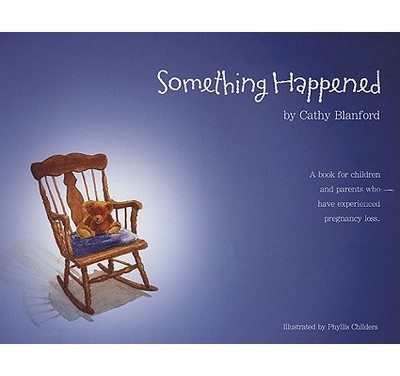 Something Happened: A Book for Children and Parents Who Have Experienced Pregnancy Loss - Blanford, Cathy