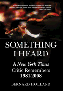 Something I Heard: A New York Times Critic Remembers 1981-2008