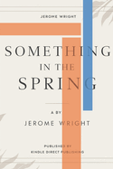 Something in the Spring