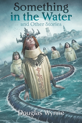 Something in the Water and Other Stories - Morey, Joe (Editor), and Wynne, Douglas