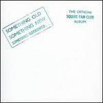 Something Old Something New Something Borrowed: The Official Squire Fan Club Album