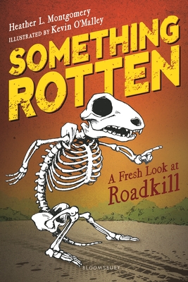 Something Rotten: A Fresh Look at Roadkill - Montgomery, Heather L