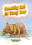 Something Soft for Danny Bear