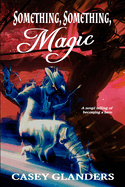 Something, Something, Magic: A novel telling of becoming a hero