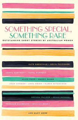 Something Special, Something Rare: Outstanding Short Stories by Australian Women - Black Inc.