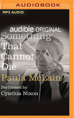 Something That Cannot Die - McLain, Paula, and Nixon, Cynthia (Read by)