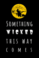 Something Wicked This Way Comes: Dark Halloween Notebook / Witch Journal / Great Guest Book For Halloween Party / 120 Pages