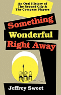 Something Wonderful Right Away: An Oral History of the Second City & the Compass Players