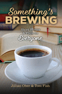 Something's Brewing: Short Stories and Plays for Everyone