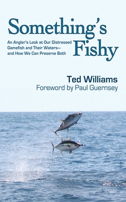 Something's Fishy: An Angler's Look at Our Distressed Gamefish and Their Waters - And How We Can Preserve Both - Williams, Ted, and Guernsey, Paul (Foreword by)