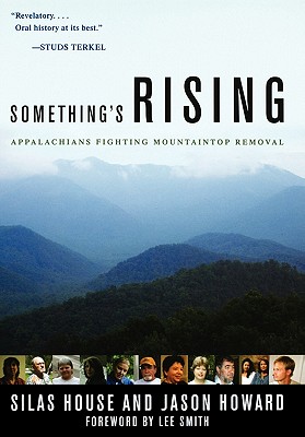 Something's Rising: Appalachians Fighting Mountaintop Removal - House, Silas, and Howard, Jason, and Smith, Lee (Foreword by)