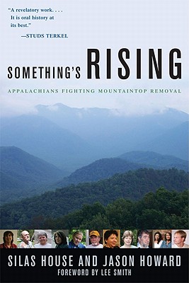 Something's Rising: Appalachians Fighting Mountaintop Removal - House, Silas, and Howard, Jason, and Smith, Lee (Foreword by)