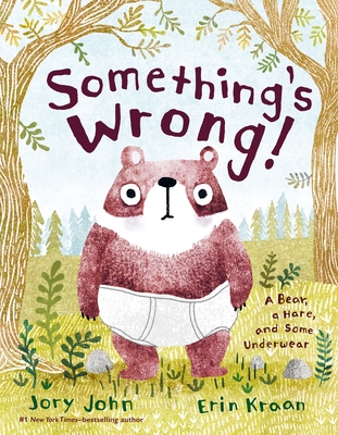 Something's Wrong!: A Bear, a Hare, and Some Underwear - John, Jory
