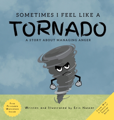 Sometimes I Feel Like A Tornado: A Story About Managing Anger - Nusker, Erin