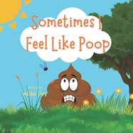 Sometimes I Feel Like Poop