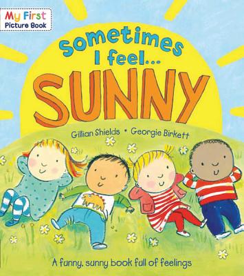 Sometimes I Feel... Sunny: A Funny, Sunny Book Full of Feelings - Shields, Gillian