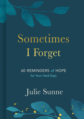 Sometimes I Forget: 60 Reminders of Hope for Your Hard Days - Sunne, Julie