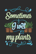 Sometimes I Wet My Plants: Funny Blank Lined Journal Notebook, 120 Pages, Soft Matte Cover, 6 x 9